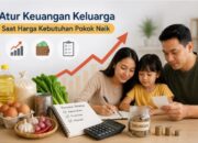 6 Cara Mengatur Keuangan Keluarga Saat Harga Kebutuhan Pokok Naik